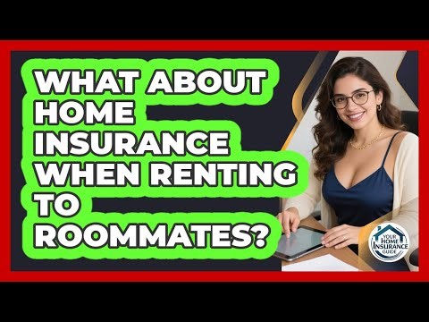 What About Home Insurance When Renting to Roommates?
