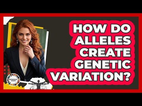 How Do Alleles Create Genetic Variation?