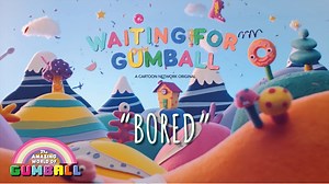 Waiting For Gumball: Bored