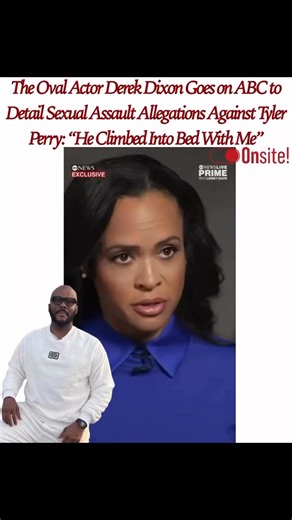 Repost from @its_onsite•#DerekDixon, an actor who appeared on #TylerPerry’s hit series The Oval, is taking his $260 million lawsuit against the media mogul to national TV. In a new interview with ABC’s Linsey Davis, Dixon recounts the alleged first incident.“I got into bed and then I noticed that he climbed into bed with me as well and started rubbing my leg. I jumped up out of bed,” Dixon said, adding, “Unless someone has been through something where they have their control over their bodies ta