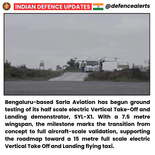 🔴#Bengaluru-based Sarla Aviation has begun ground testing of its half scale electric Vertical Take-Off and Landing demonstrator, SYL-X1. With a 7.5 metre wingspan, the milestone marks the transition from concept to full aircraft-scale validation, supporting the roadmap toward a 15 metre full scale electric Vertical Take Off and Landing flying taxi. | Indian Defence Updates