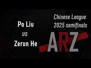 Chinese League 2025 SF Po Liu vs Zerun He