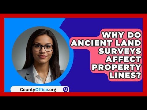 Why Do Ancient Land Surveys Affect Property Lines? - CountyOffice.org