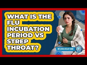 What Is The Flu Incubation Period Vs Strep Throat? - Influenza Relief Guide