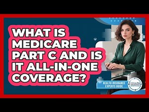 What Is Medicare Part C And Is It All-in-one Coverage? - Health Insurance Experts Guide