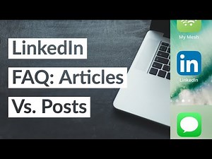 LinkedIn FAQ: Articles Vs. Posts