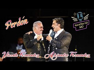 PERDÓN - VICENTE FERNÁNDEZ Ft. ALEJANDRO FERNÁNDEZ (KaraOke HD)