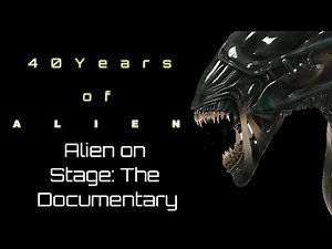 Alien On Stage: The Documentary // 40 Years of Alien