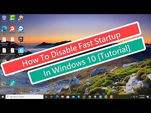 How To Disable Fast Startup In Windows 10 [Tutorial]