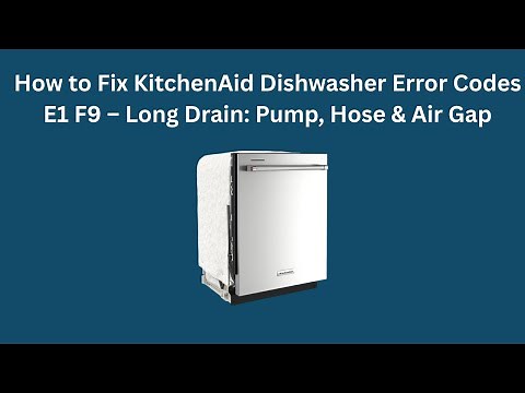 How to Fix KitchenAid Dishwasher Error Codes E1 F9 – Long Drain: Pump, Hose & Air Gap