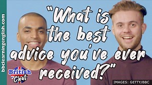 BBC Learning English - British Chat / What is the best advice you've ever received?