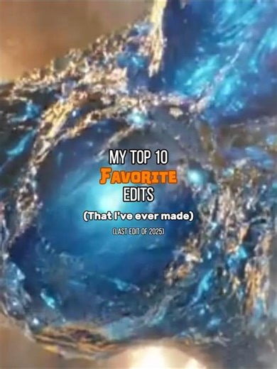 My top 10 favorite edits that I’ve made (The Last 2025 edit)