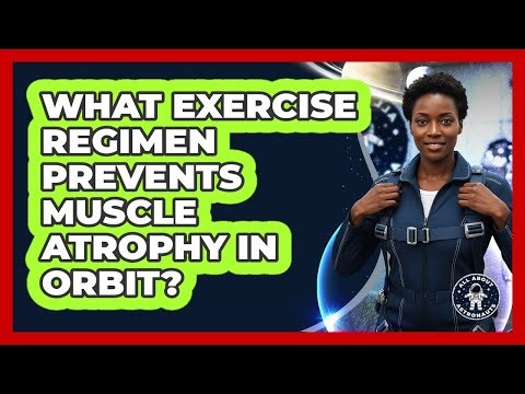 What Exercise Regimen Prevents Muscle Atrophy In Orbit?