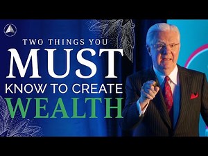 Two Things You Must Know to Create Wealth | Bob Proctor
