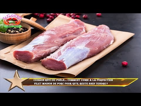 CUISSON Rôti ou poêlé… comment cuire à la perfection filet mignon de porc pour qu’il reste bien ten