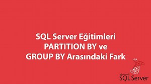 SQL Server'da PARTITION BY ve GROUP BY Arasındaki Fark