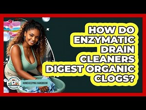 How Do Enzymatic Drain Cleaners Digest Organic Clogs? - Homekeeping Handbook