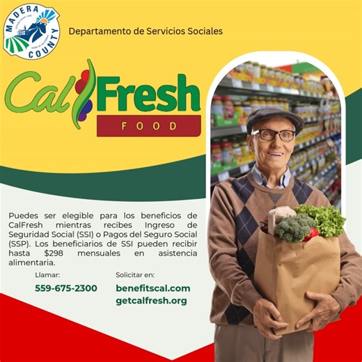 Do you receive Supplemental Security Income (SSI)? You may be eligible for CalFresh — assistance to help you buy groceries each month. CalFresh makes it easier to access healthy food, stretch your budget, and enjoy meals without stress. Apply at benefitscal.com or call 559-675-2300. ¿Recibes SSI? Podrías ser elegible para CalFresh, una ayuda que te ayuda a comprar alimentos cada mes. CalFresh te facilita el acceso a alimentos saludables, te permite ajustar tu presupuesto y disfrutar de tus comid