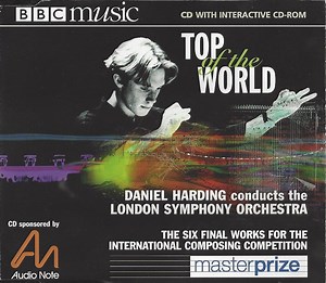 Daniel Harding Conducts The London Symphony Orchestra - Masterprize: Top Of The World (The Six Final Works For The International Composing Competition)