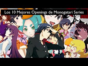 Los 10 Mejores Openings de Monogatari Series