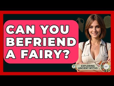 Can You Befriend A Fairy? - Exploring Ancient Myths
