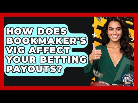 How Does Bookmaker's Vig Affect Your Betting Payouts? - Your Sports Betting Coach