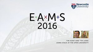 EAMS 2016: Tim Hunt & Tim Lowe - Using STACK at the Open University
