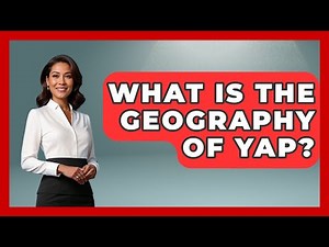 What Is The Geography Of Yap? - The Geography Atlas