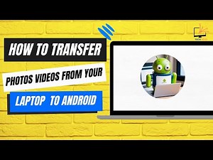 How to Transfer Photos Videos From Your Laptop to Android