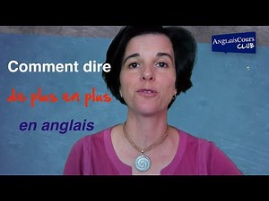 Comment dire DE PLUS EN PLUS en anglais