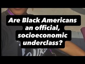 Are Black Americans an official, socioeconomic underclass