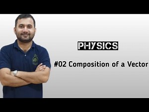 #02 COMPOSITION OF A VECTOR || PHYSICS || Bilal Babber ||