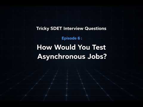 Tricky SDET Interview Question #6: How Would You Test Asynchronous Jobs?