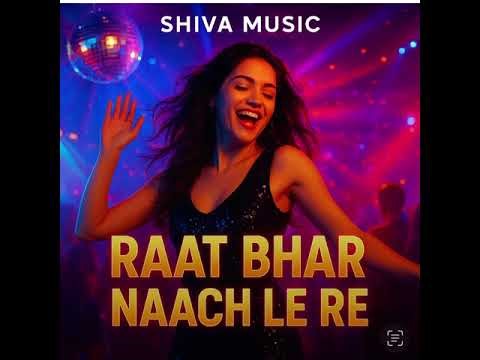 🎧 Raat Bhar Naach Le Re — Shiva Music