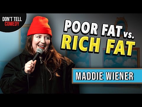 Poor Fat vs. Rich Fat | Maddie Wiener | Stand Up Comedy