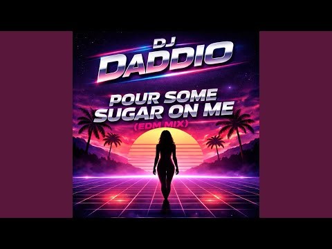 Pour Some Sugar On Me (EDM Mix)
