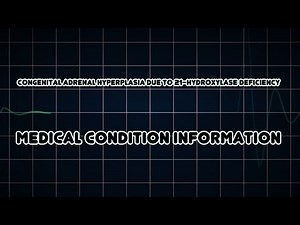 Congenital adrenal hyperplasia due to 21-hydroxylase deficiency (Medical Condition)