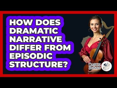 How Does Dramatic Narrative Differ From Episodic Structure?