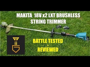 Makita 18V x2 LXT Brushless Cordless String Trimmer Weed Whacker battle tested and reviewed!