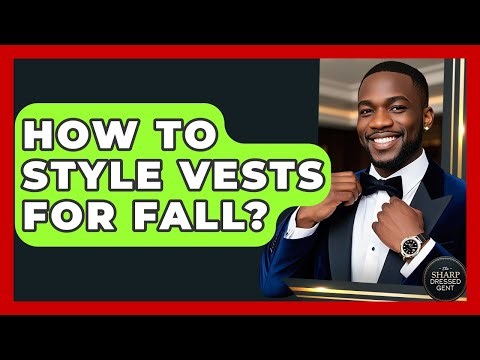 How To Style Vests For Fall? - The Sharp Dressed Gent