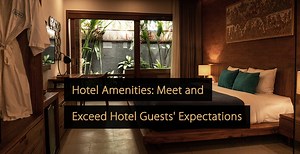 Hotel Amenities: Meet and Exceed Your Hotel Guests' Expectations