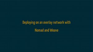 Deploying on an overlay network with Nomad and Weave
