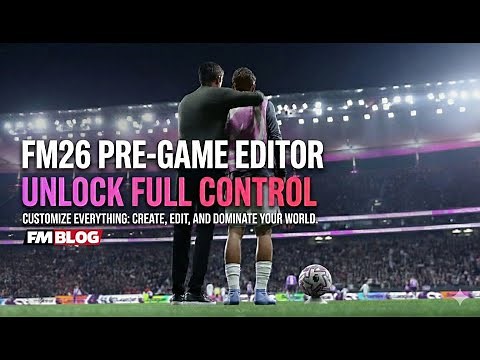 How To Use The FM26 Pre Game Editor