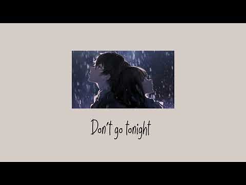 Don't go tonight,stay here one more time