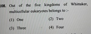 108. Out of the five kingdoms of Whittaker, multicellular eukar... | Filo