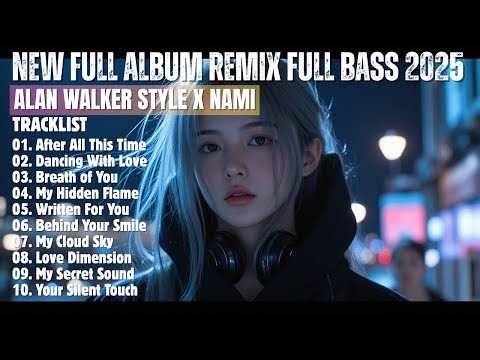 ALAN WALKER STYLE X NAMI || LOVE DIMENSION || NEW FULL ALBUM 2025