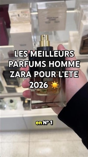 Les meilleurs parfums homme zara ete 2026 ☀️