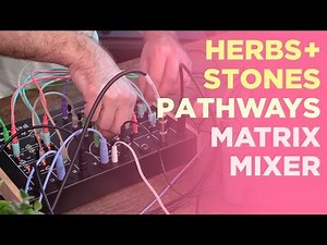 Herbs & Stones Pathways : Matrix Mixer & More : Demo & Sounds