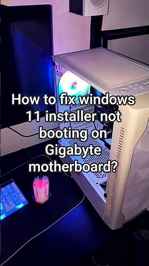 How to fix windows 11 installer not booting on Gigabyte motherboard?