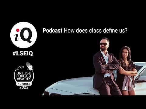 How does class define us? | LSE iQ Podcast